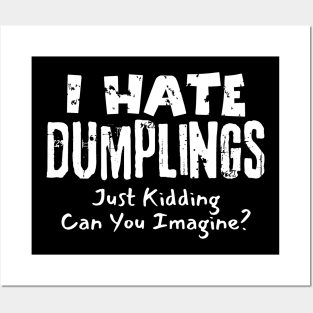 I Hate Dumplings Just Kidding Posters and Art
